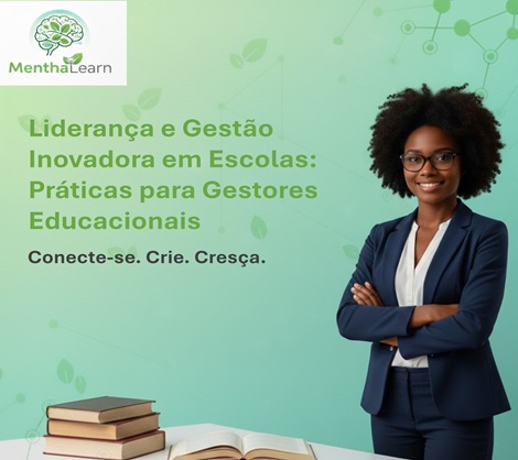 Lideran&ccedil;a e Gest&atilde;o Inovadora em Escolas: Pr&aacute;ticas para Gestores Educacionais