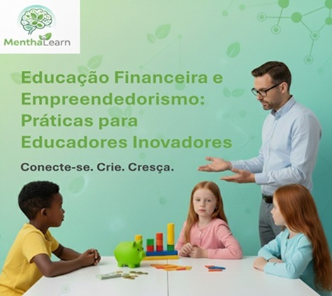 Educação Financeira e Empreendedorismo: Práticas para Educadores Inovadores